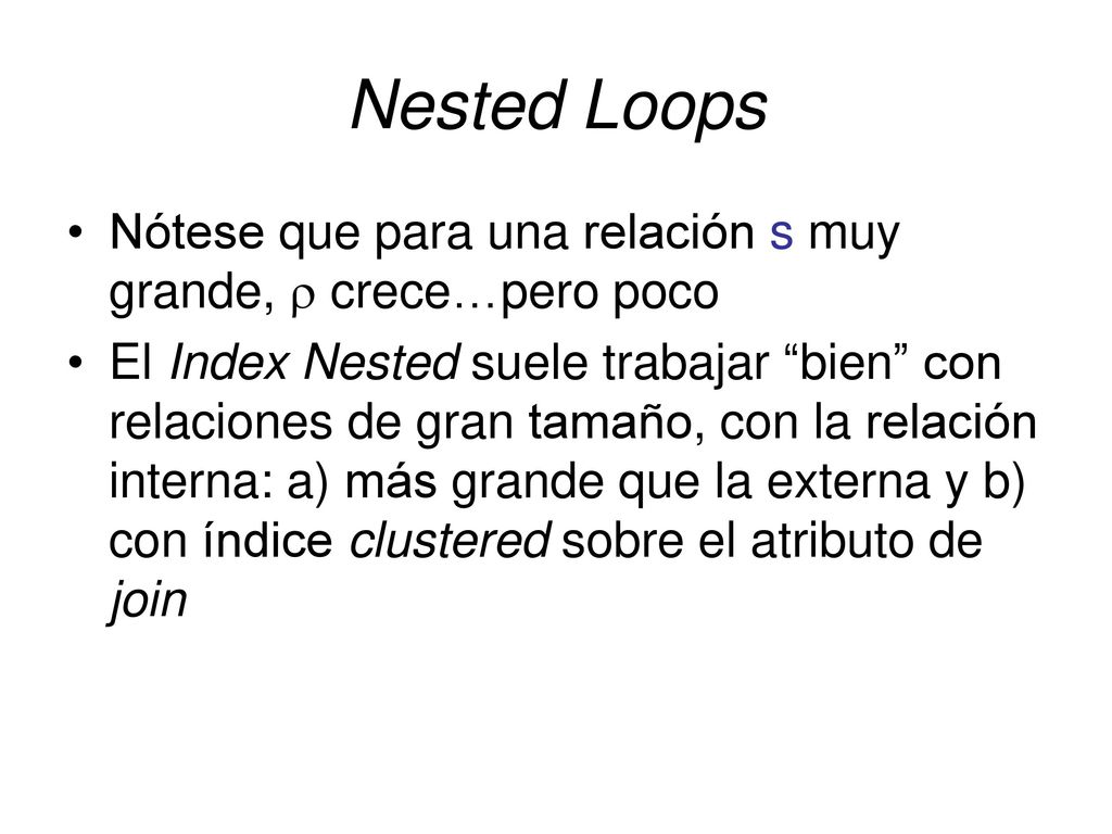 Nested Loops Nótese que para una relación s muy grande,  crece…pero poco.