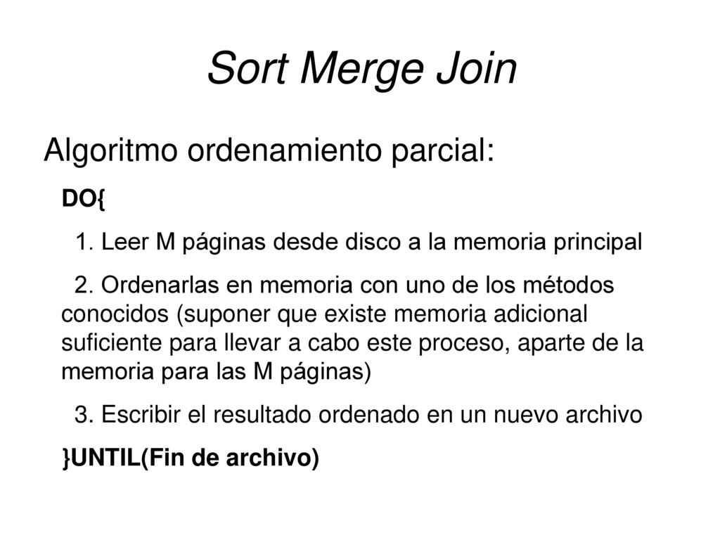Sort Merge Join Algoritmo ordenamiento parcial: DO{