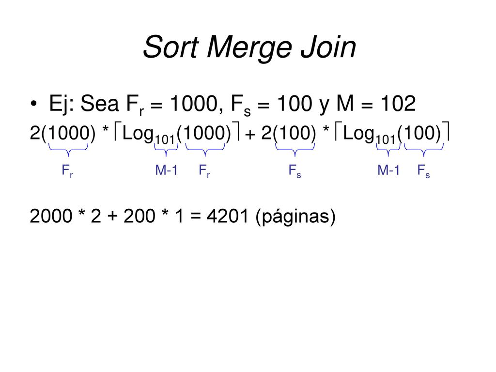 Sort Merge Join Ej: Sea Fr = 1000, Fs = 100 y M = 102