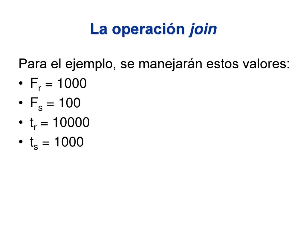 La operación join Para el ejemplo, se manejarán estos valores: