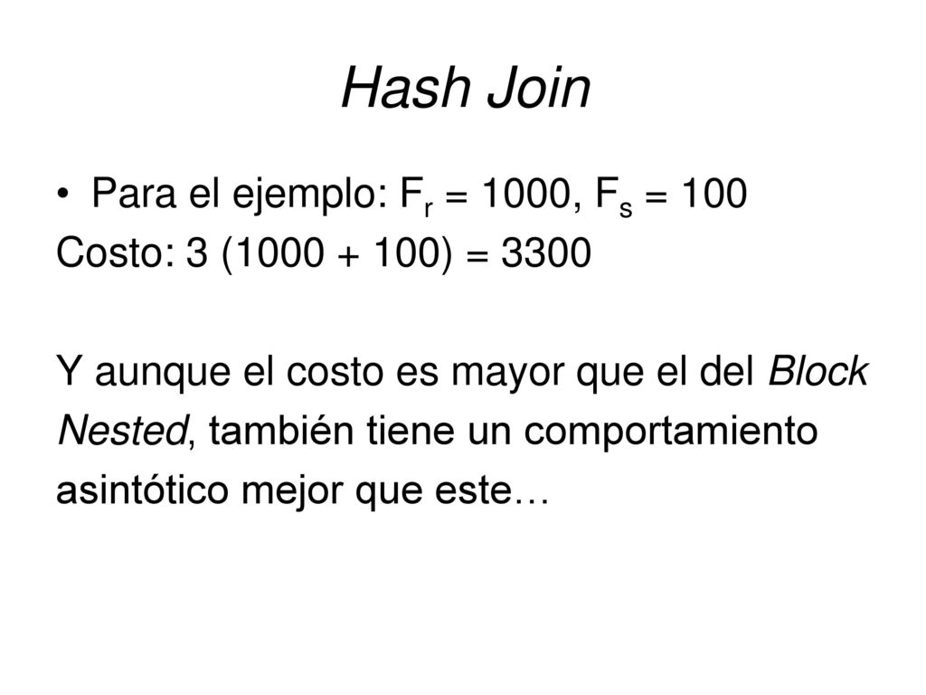 Hash Join Para el ejemplo: Fr = 1000, Fs = 100