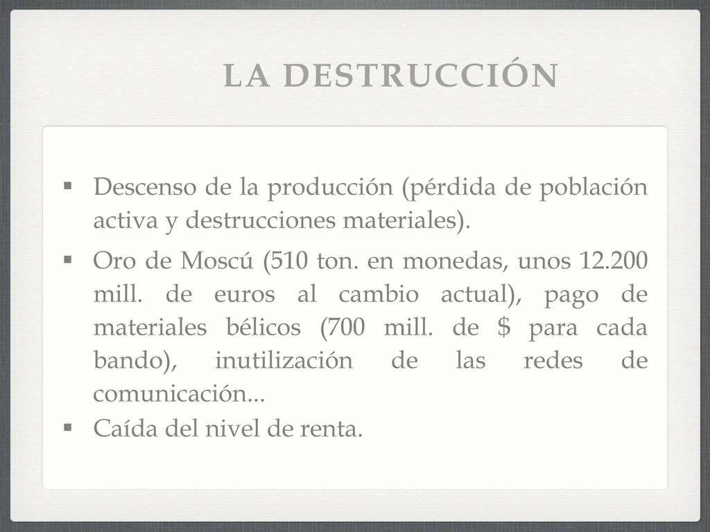 LA DESTRUCCIÓN Descenso de la producción (pérdida de población activa y destrucciones materiales).