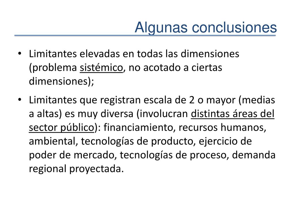 Algunas conclusiones Limitantes elevadas en todas las dimensiones (problema sistémico, no acotado a ciertas dimensiones);