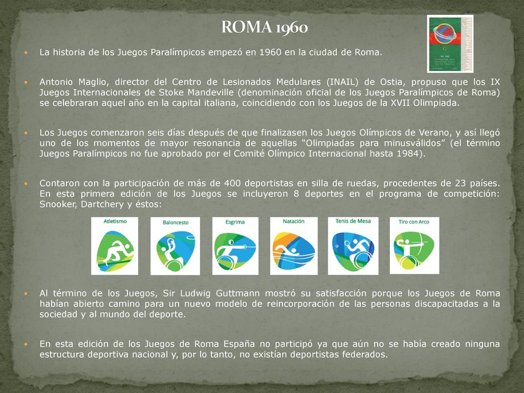 ROMA 1960 La historia de los Juegos Paralímpicos empezó en 1960 en la ciudad de Roma.