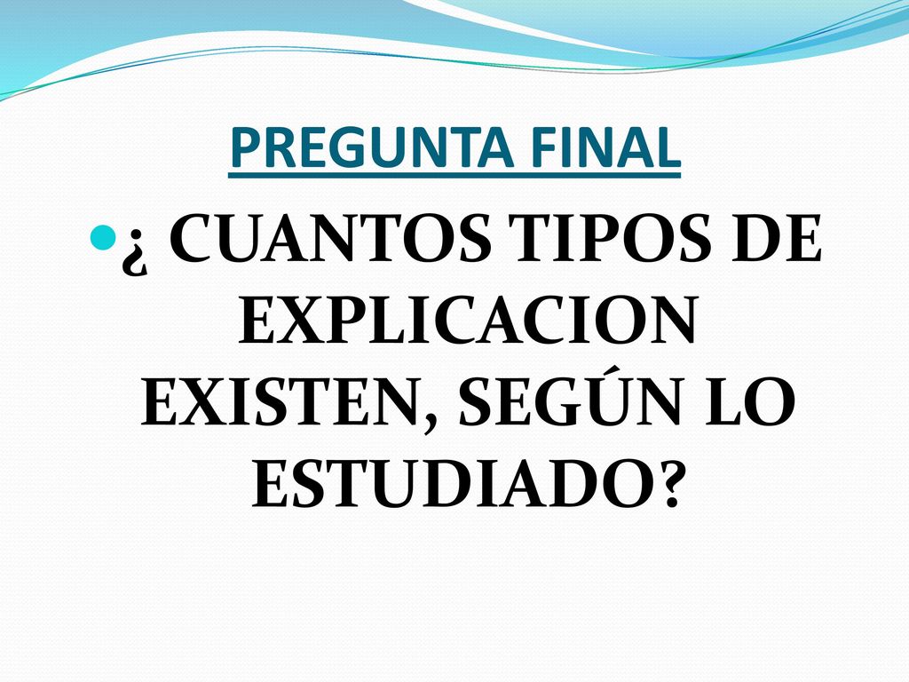 ¿ CUANTOS TIPOS DE EXPLICACION EXISTEN, SEGÚN LO ESTUDIADO