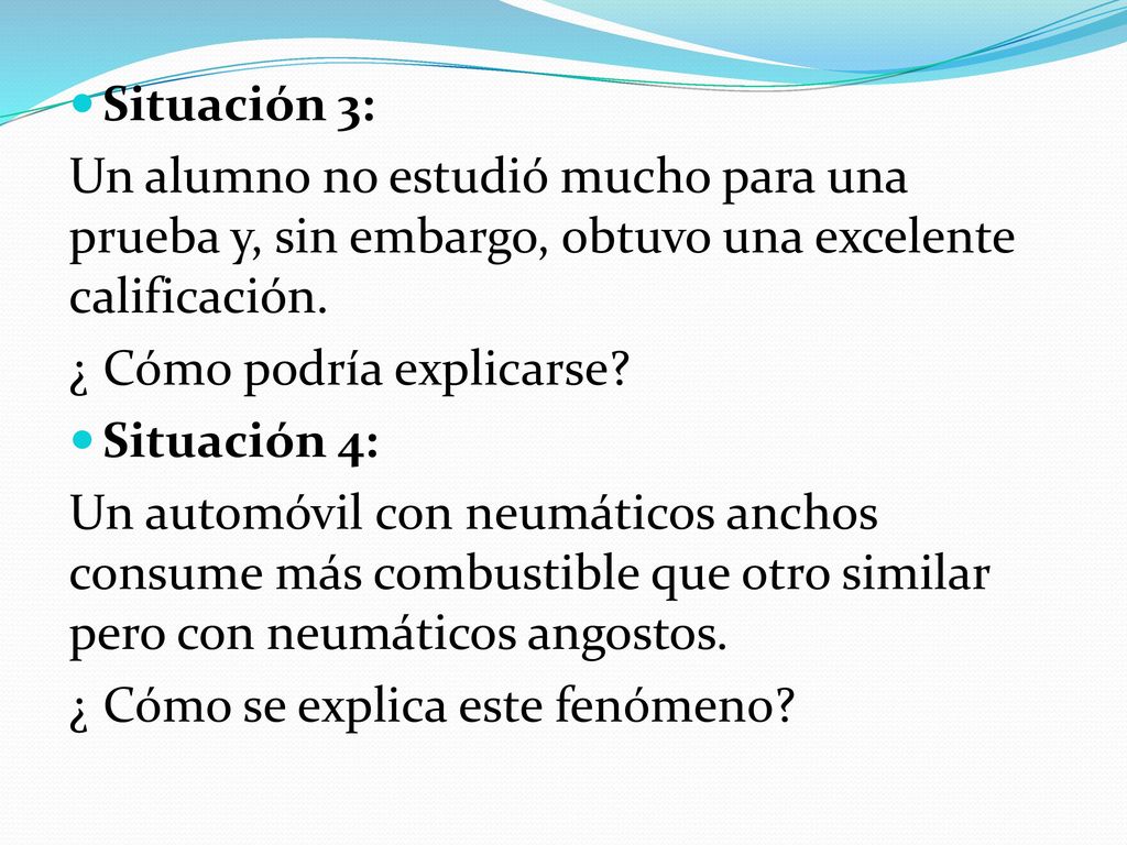 Situación 3: Un alumno no estudió mucho para una prueba y, sin embargo, obtuvo una excelente calificación.