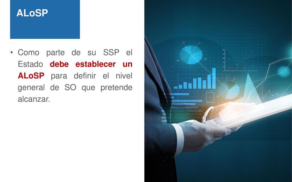 ALoSP Como parte de su SSP el Estado debe establecer un ALoSP para definir el nivel general de SO que pretende alcanzar.