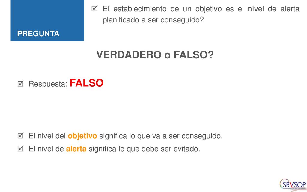 PREGUNTA El establecimiento de un objetivo es el nível de alerta planificado a ser conseguido VERDADERO o FALSO