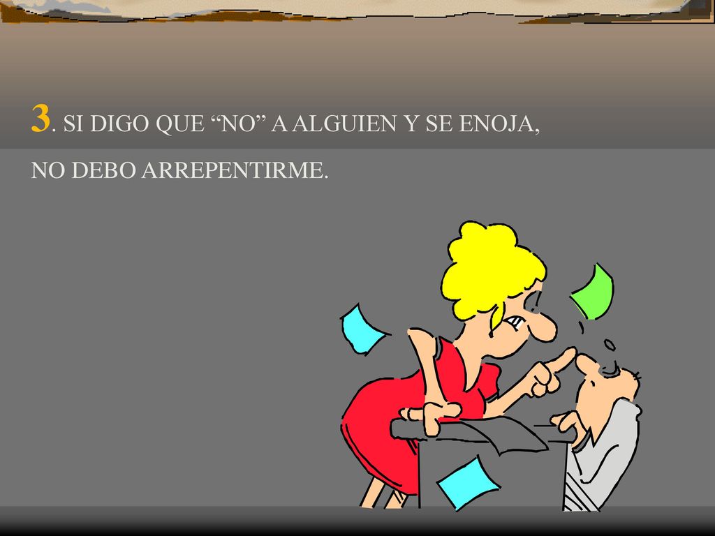 3. SI DIGO QUE NO A ALGUIEN Y SE ENOJA,