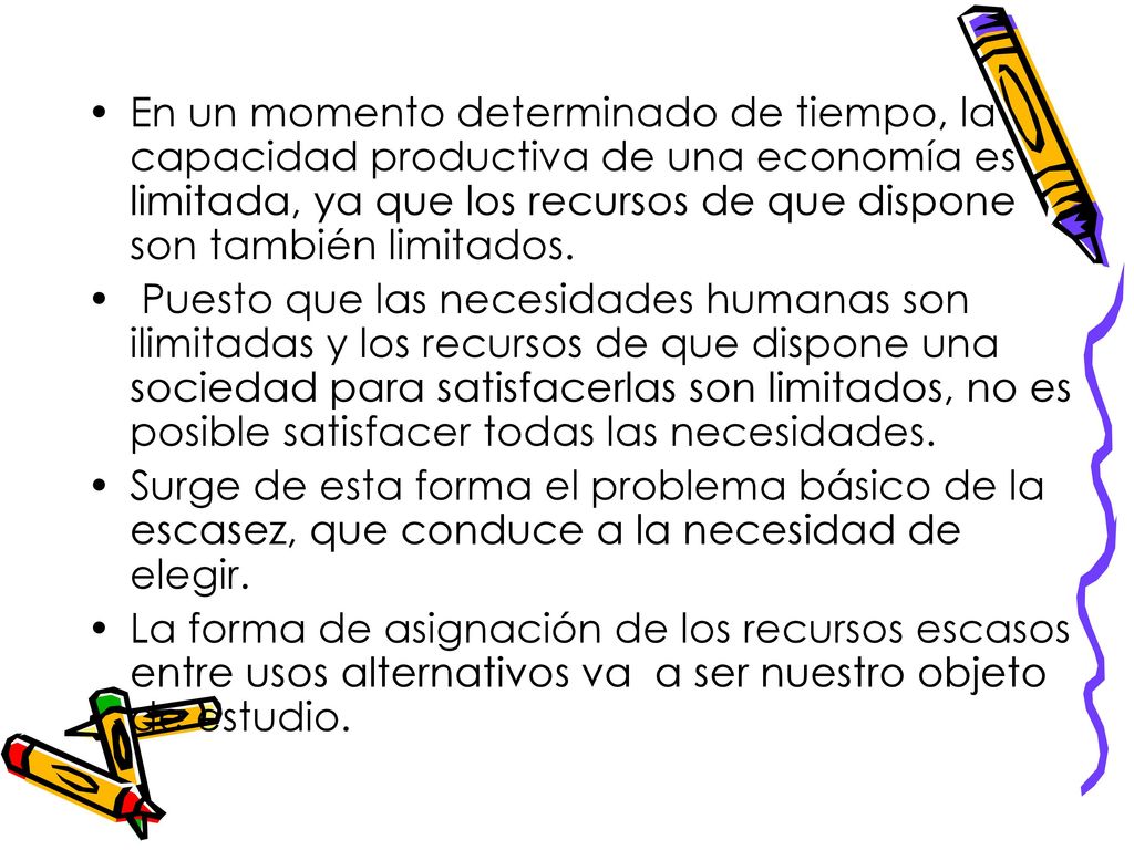 En un momento determinado de tiempo, la capacidad productiva de una economía es limitada, ya que los recursos de que dispone son también limitados.
