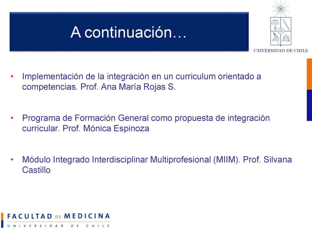 A continuación… Implementación de la integración en un curriculum orientado a competencias. Prof. Ana María Rojas S.