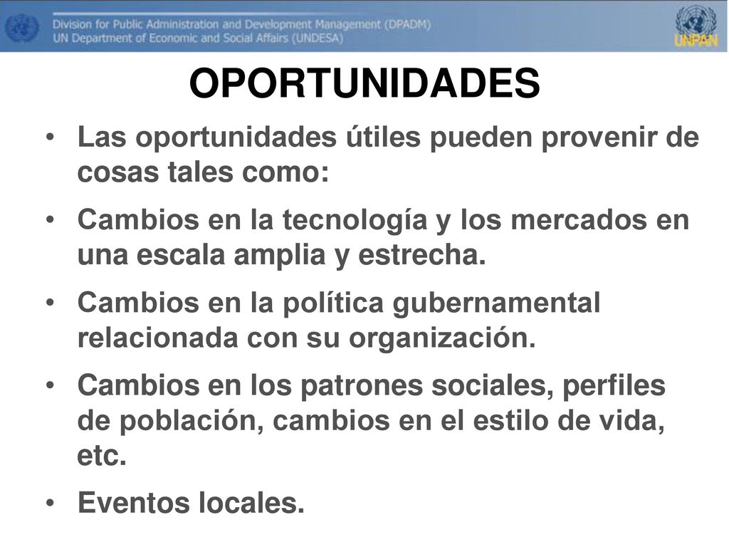 OPORTUNIDADES Las oportunidades útiles pueden provenir de cosas tales como: