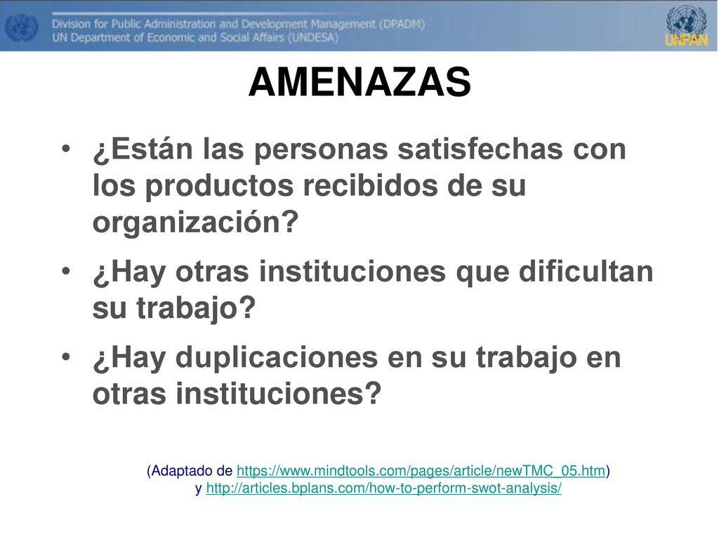 AMENAZAS ¿Están las personas satisfechas con los productos recibidos de su organización ¿Hay otras instituciones que dificultan su trabajo