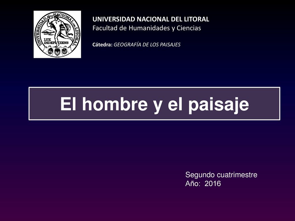 UNIVERSIDAD NACIONAL DEL LITORAL Facultad de Humanidades y Ciencias Cátedra: GEOGRAFÍA DE LOS PAISAJES