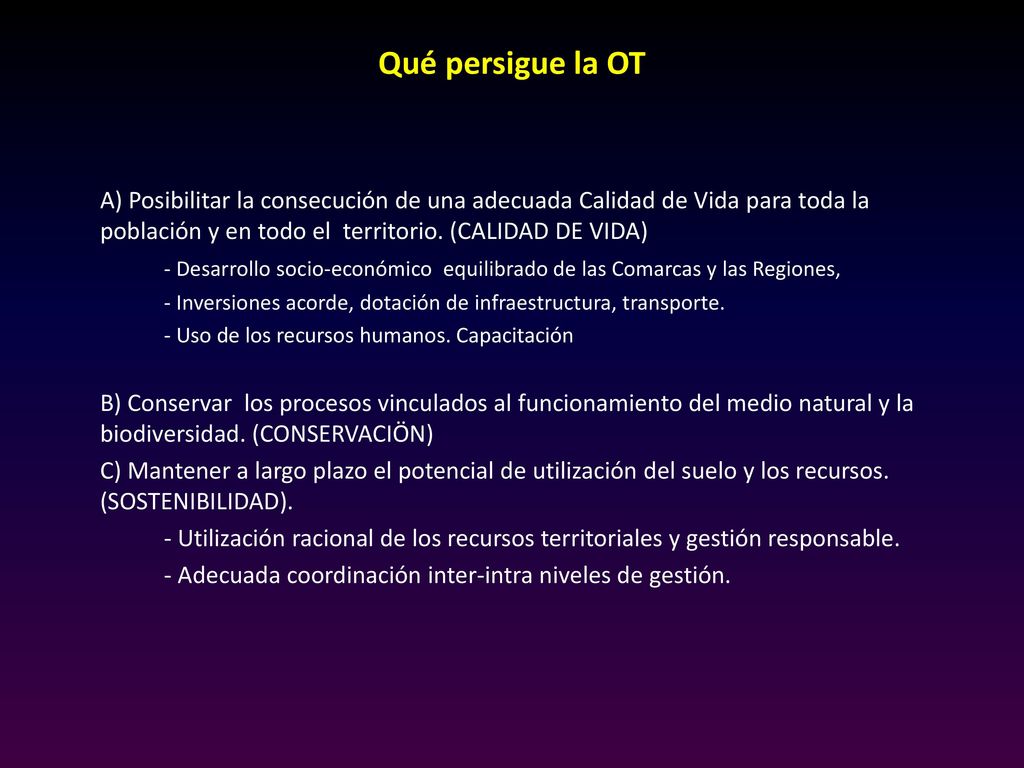 Qué persigue la OT A) Posibilitar la consecución de una adecuada Calidad de Vida para toda la población y en todo el territorio. (CALIDAD DE VIDA)