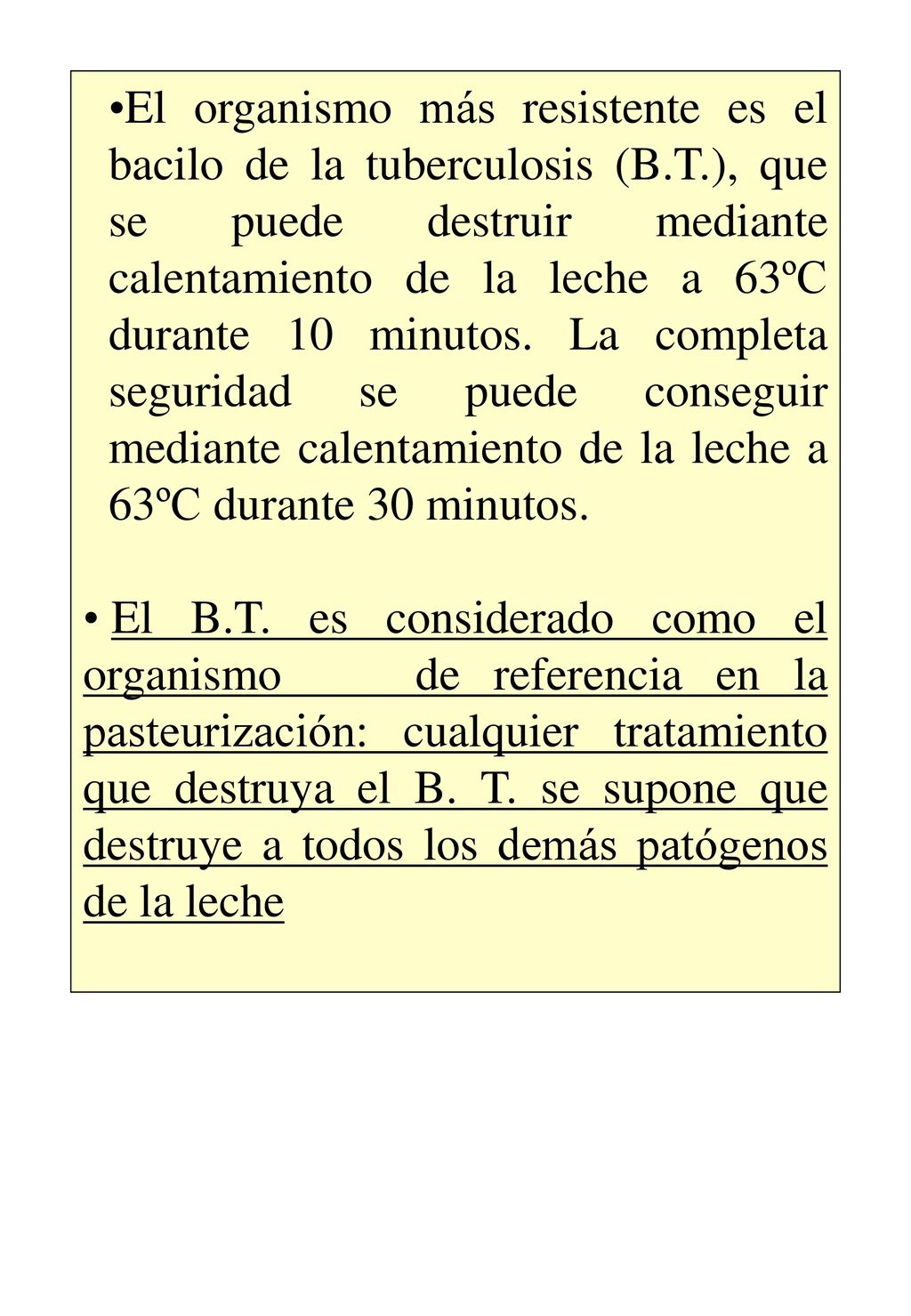 El organismo más resistente es el bacilo de la tuberculosis (B. T