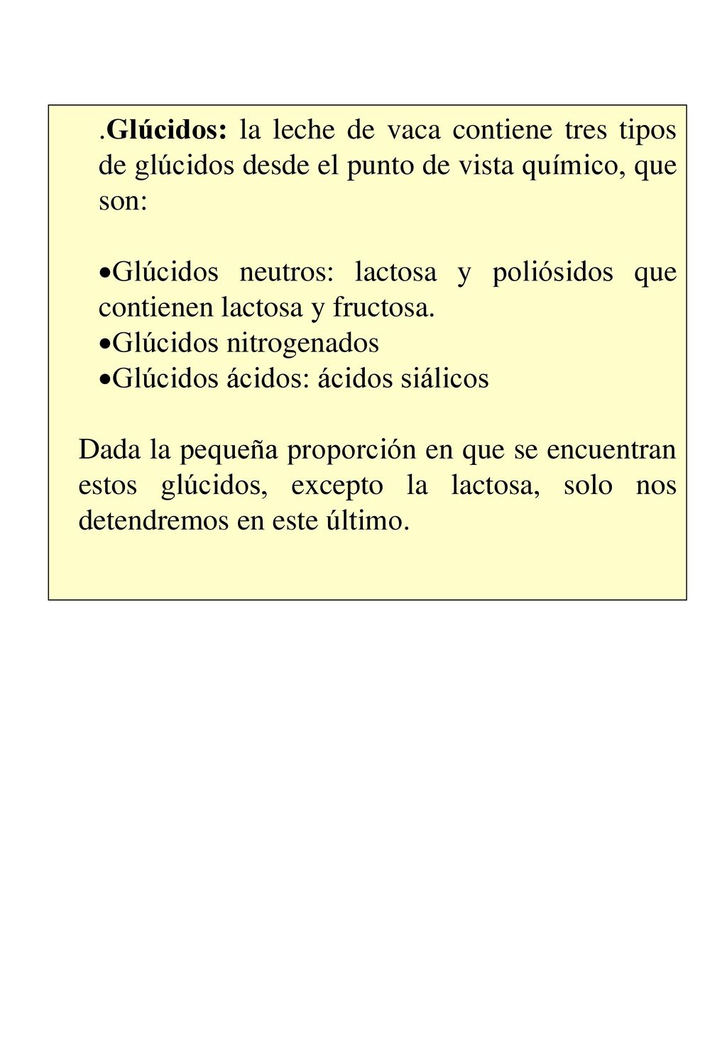 .Glúcidos: la leche de vaca contiene tres tipos de glúcidos desde el punto de vista químico, que son: