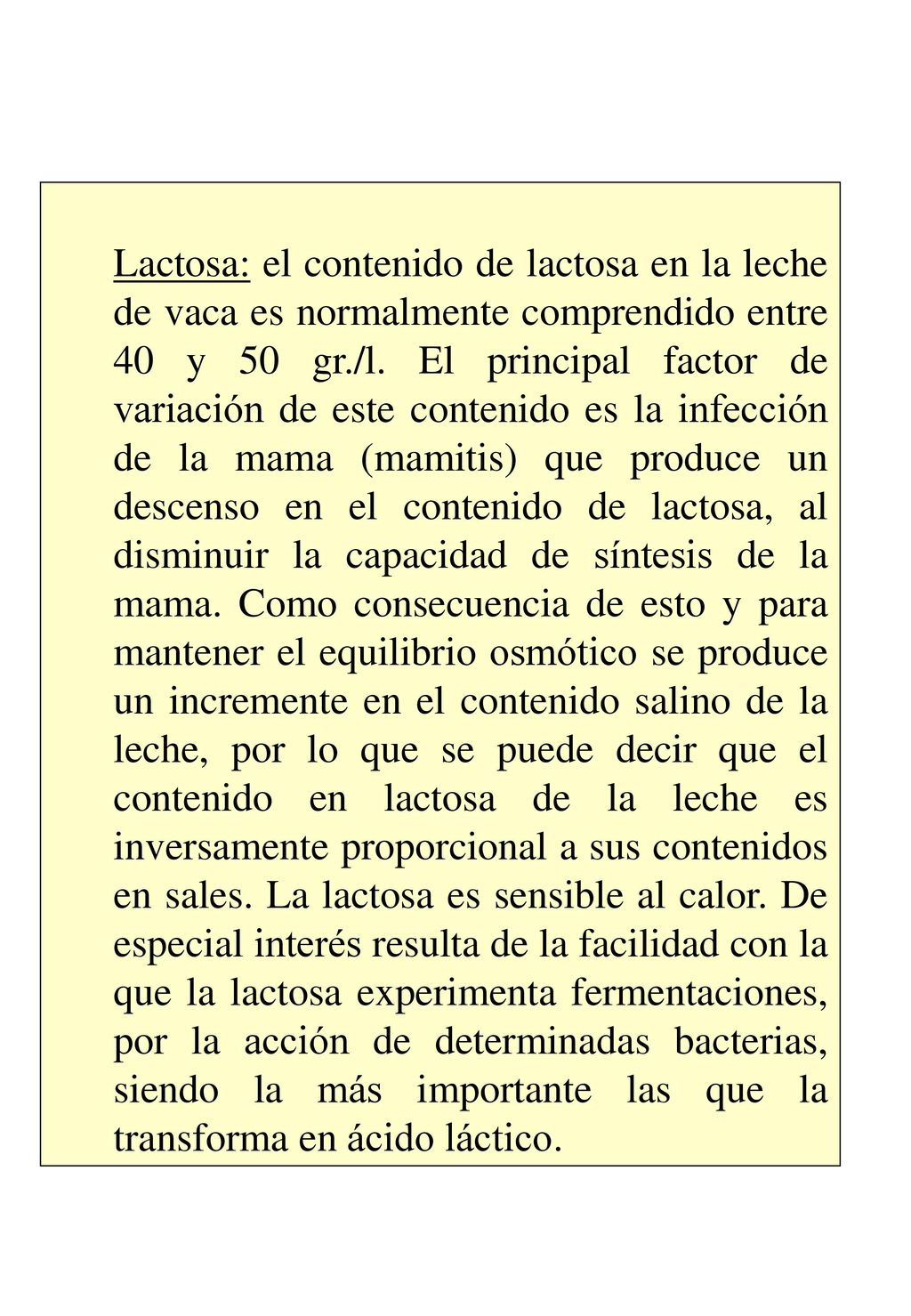 Lactosa: el contenido de lactosa en la leche de vaca es normalmente comprendido entre 40 y 50 gr./l.