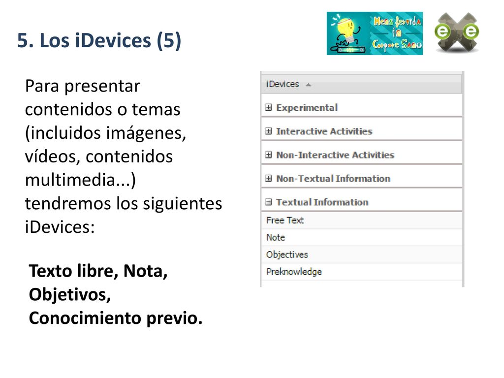 5. Los iDevices (5) Para presentar contenidos o temas (incluidos imágenes, vídeos, contenidos multimedia...) tendremos los siguientes iDevices: