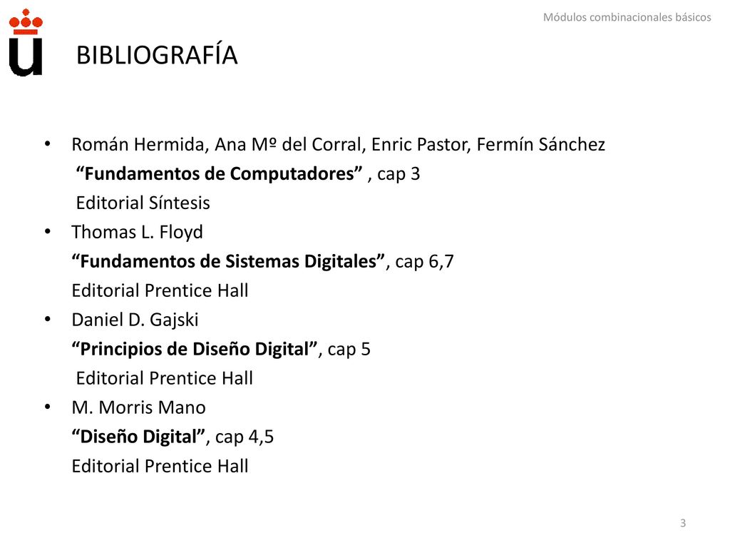 BIBLIOGRAFÍA Román Hermida, Ana Mº del Corral, Enric Pastor, Fermín Sánchez. Fundamentos de Computadores , cap 3.