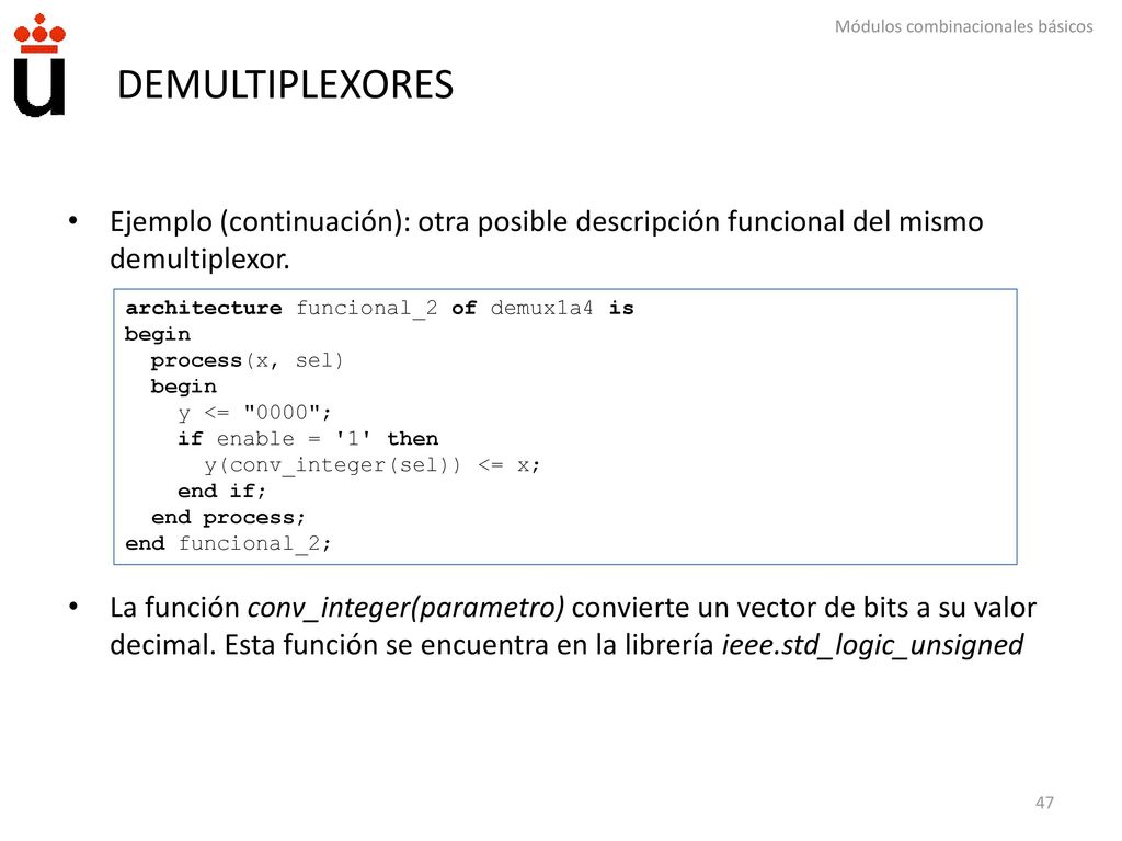 DEMULTIPLEXORES Ejemplo (continuación): otra posible descripción funcional del mismo demultiplexor.