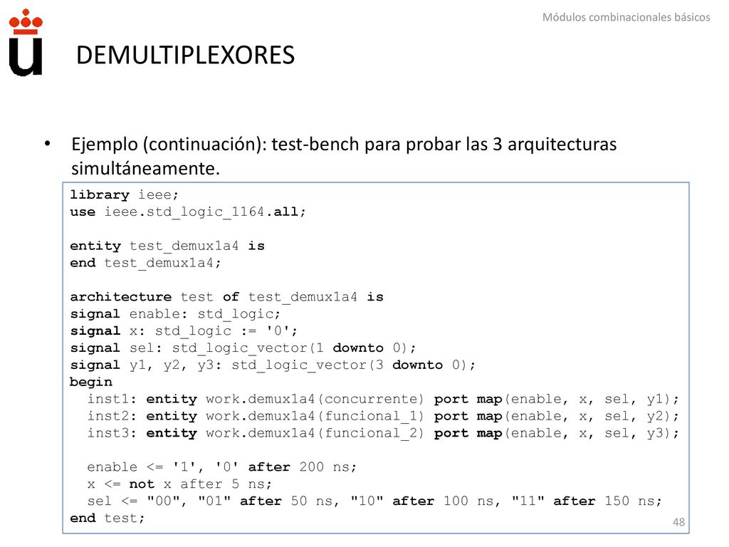 DEMULTIPLEXORES Ejemplo (continuación): test-bench para probar las 3 arquitecturas simultáneamente.
