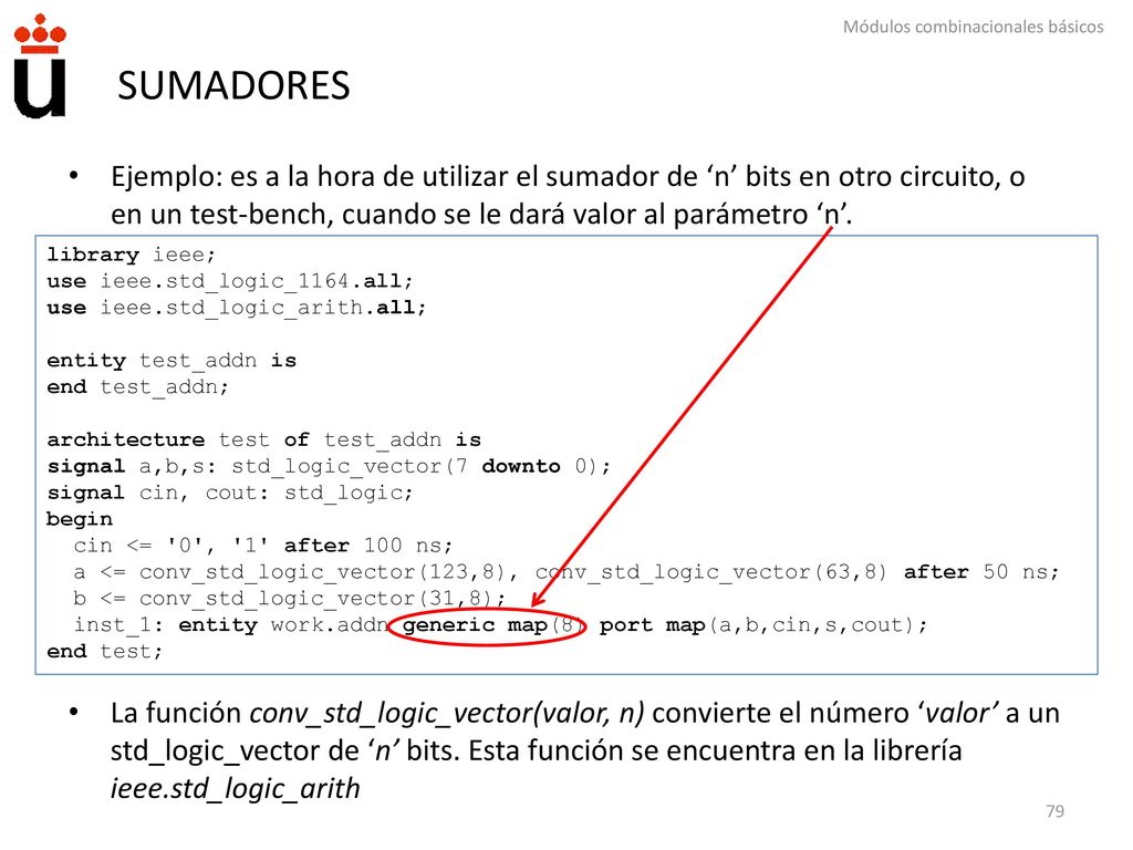 SUMADORES Ejemplo: es a la hora de utilizar el sumador de ‘n’ bits en otro circuito, o en un test-bench, cuando se le dará valor al parámetro ‘n’.