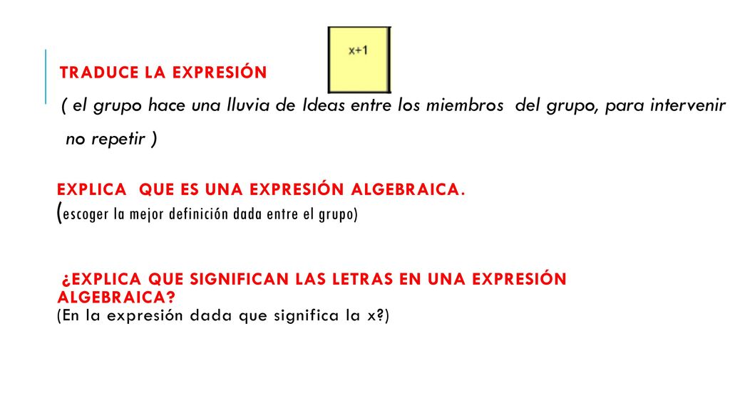 TRADUCE LA EXPRESIÓN ( el grupo hace una lluvia de Ideas entre los miembros del grupo, para intervenir.