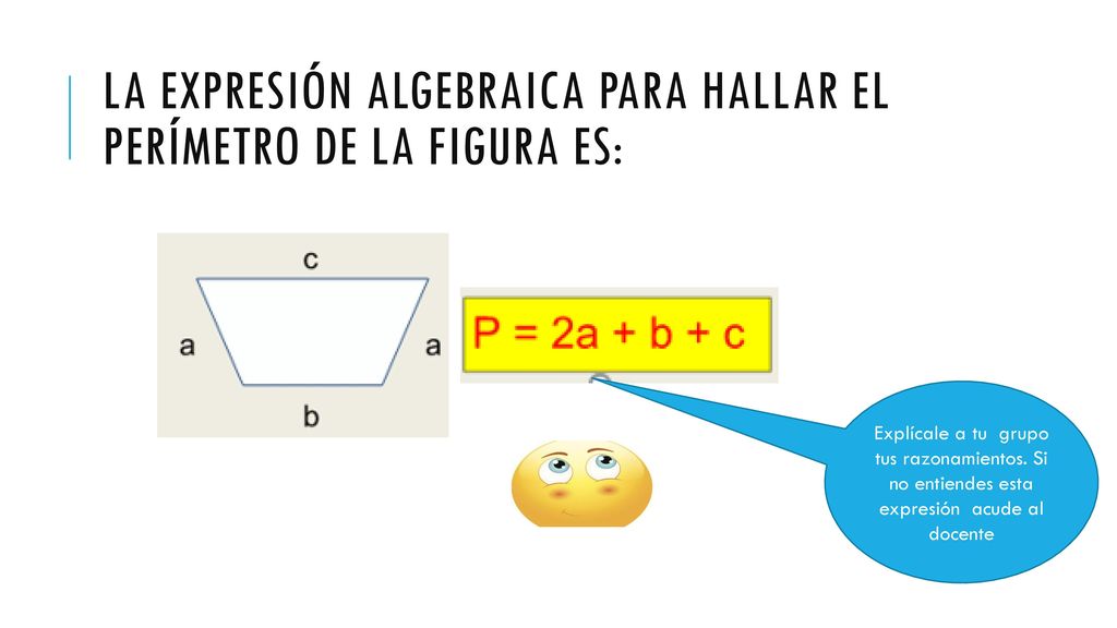 la expresión algebraica para hallar el perímetro de la figura es: