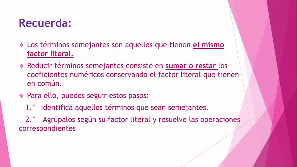 Recuerda: Los términos semejantes son aquellos que tienen el mismo factor literal.