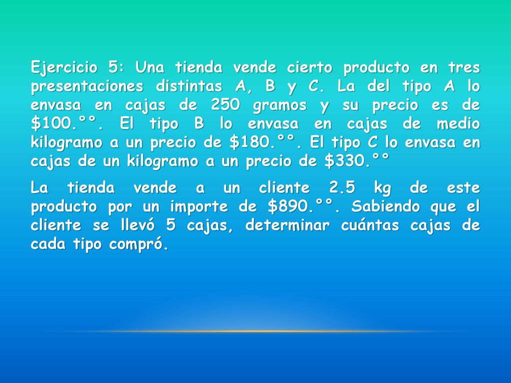 Ejercicio 5: Una tienda vende cierto producto en tres presentaciones distintas A, B y C.