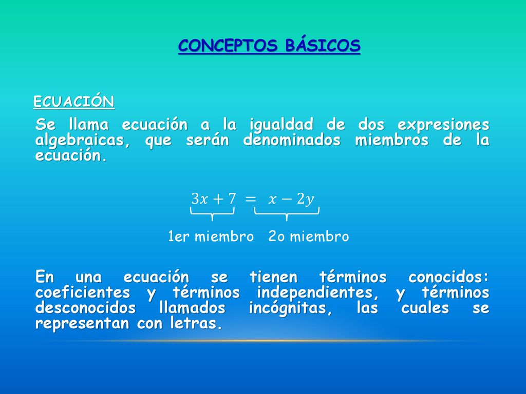CONCEPTOS BÁSICOS 3𝑥+7 = 𝑥−2𝑦 1er miembro 2o miembro ECUACIÓN