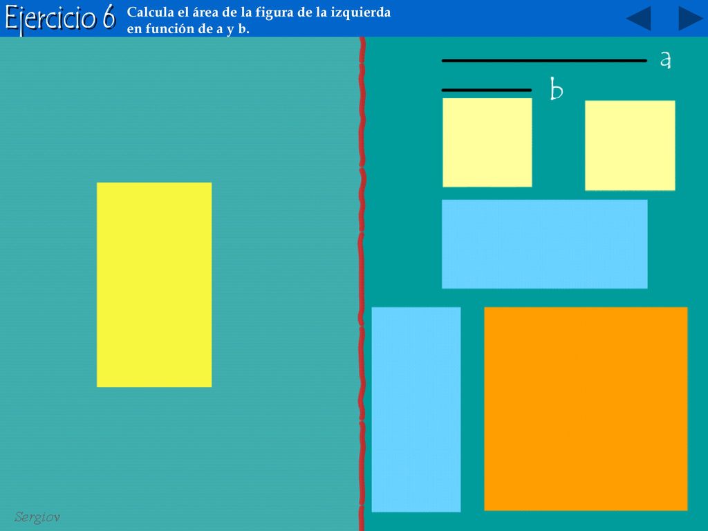 Ejercicio 6 Calcula el área de la figura de la izquierda en función de a y b.