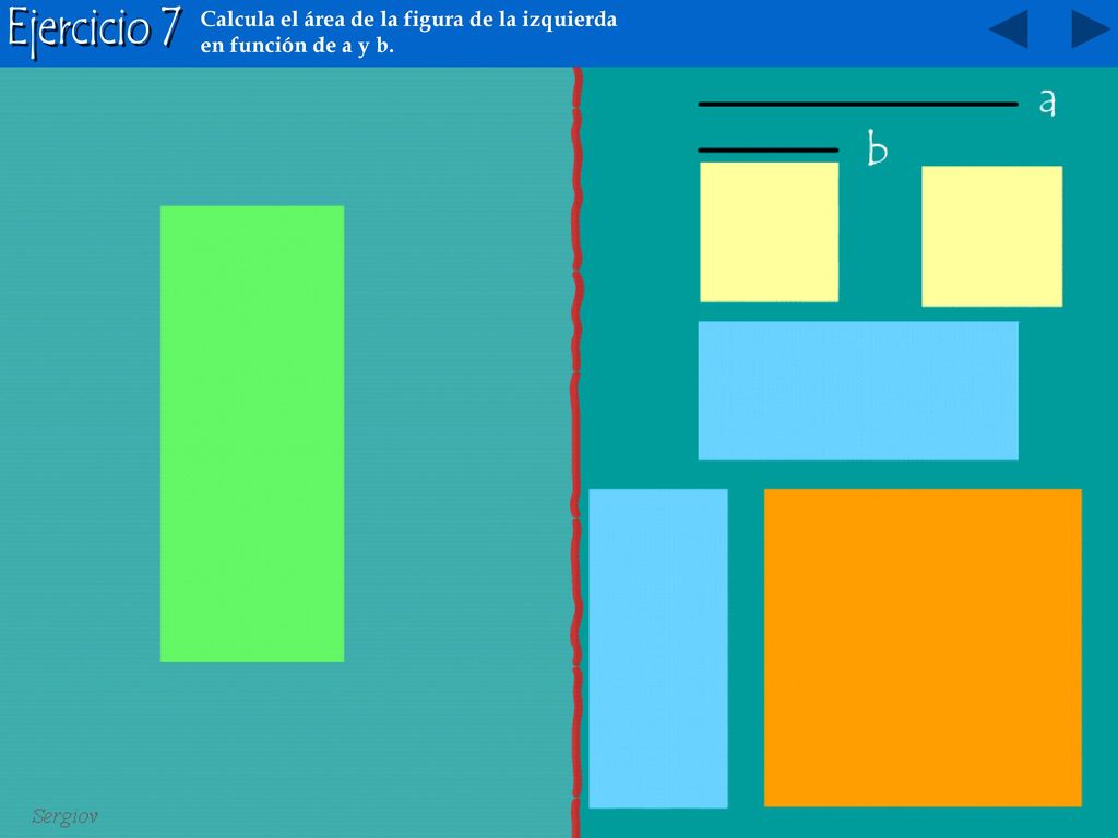 Ejercicio 7 Calcula el área de la figura de la izquierda en función de a y b.