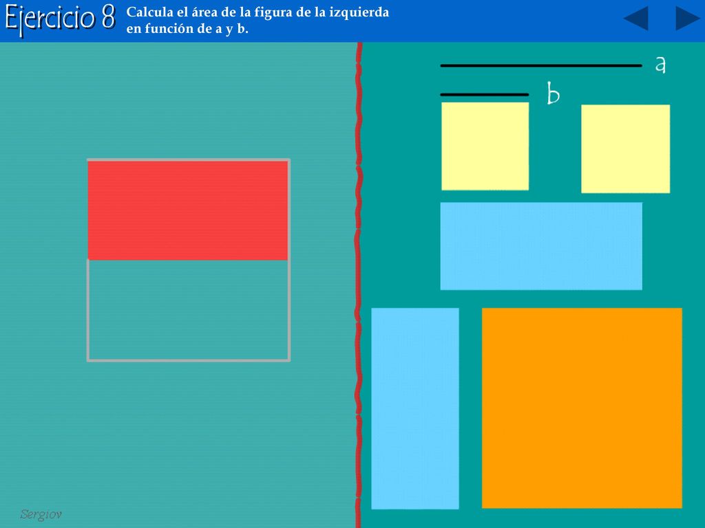 Ejercicio 8 Calcula el área de la figura de la izquierda en función de a y b.