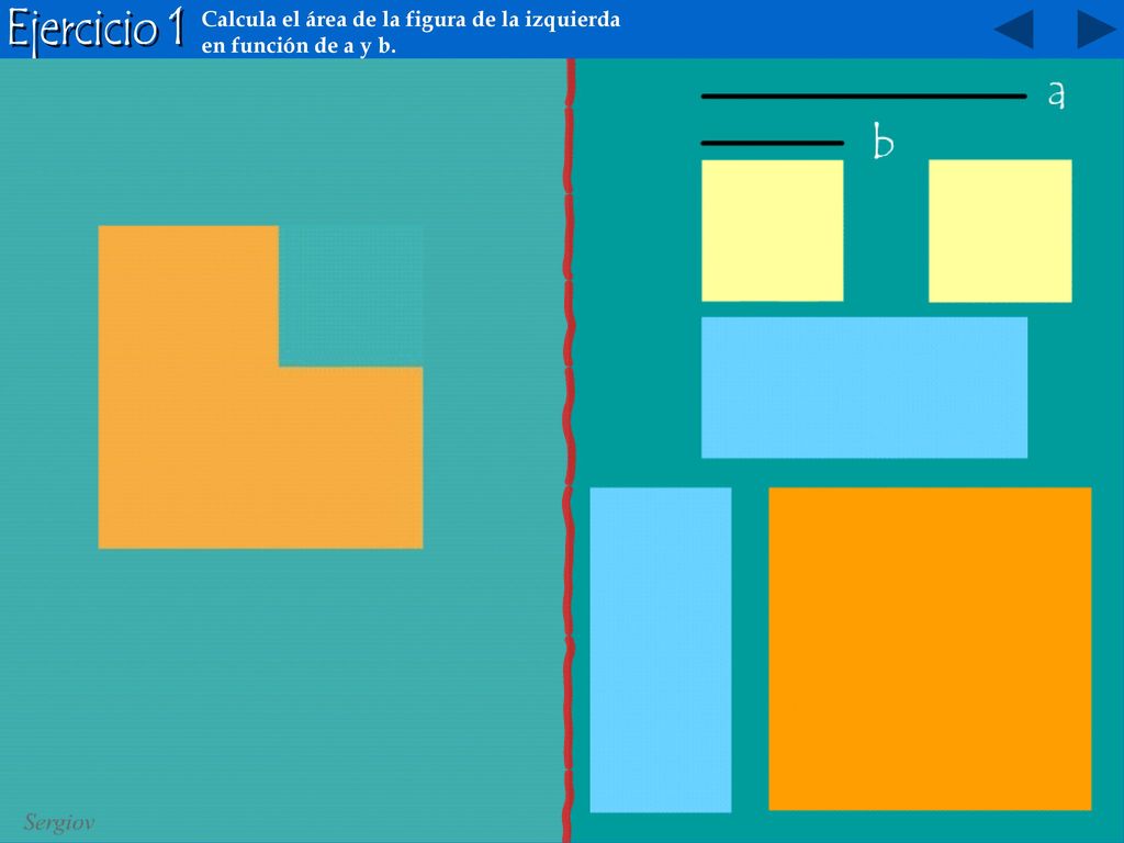 Ejercicio 1 Calcula el área de la figura de la izquierda en función de a y b.