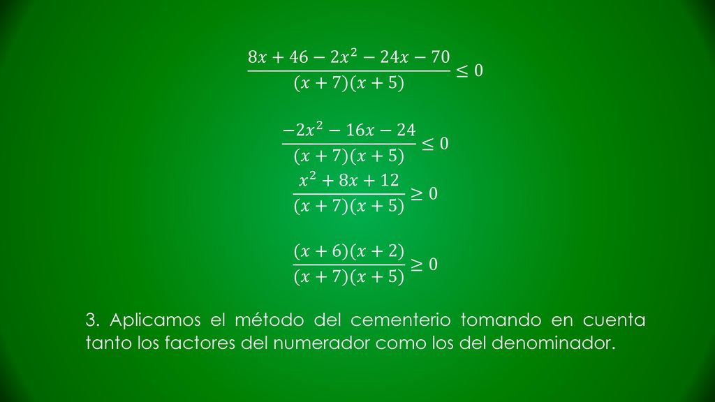 8𝑥+46−2 𝑥 2 −24𝑥−70 (𝑥+7)(𝑥+5) ≤0 −2 𝑥 2 −16𝑥−24 (𝑥+7)(𝑥+5) ≤0. 𝑥 2 +8𝑥+12 (𝑥+7)(𝑥+5) ≥0. (𝑥+6)(𝑥+2) (𝑥+7)(𝑥+5) ≥0.