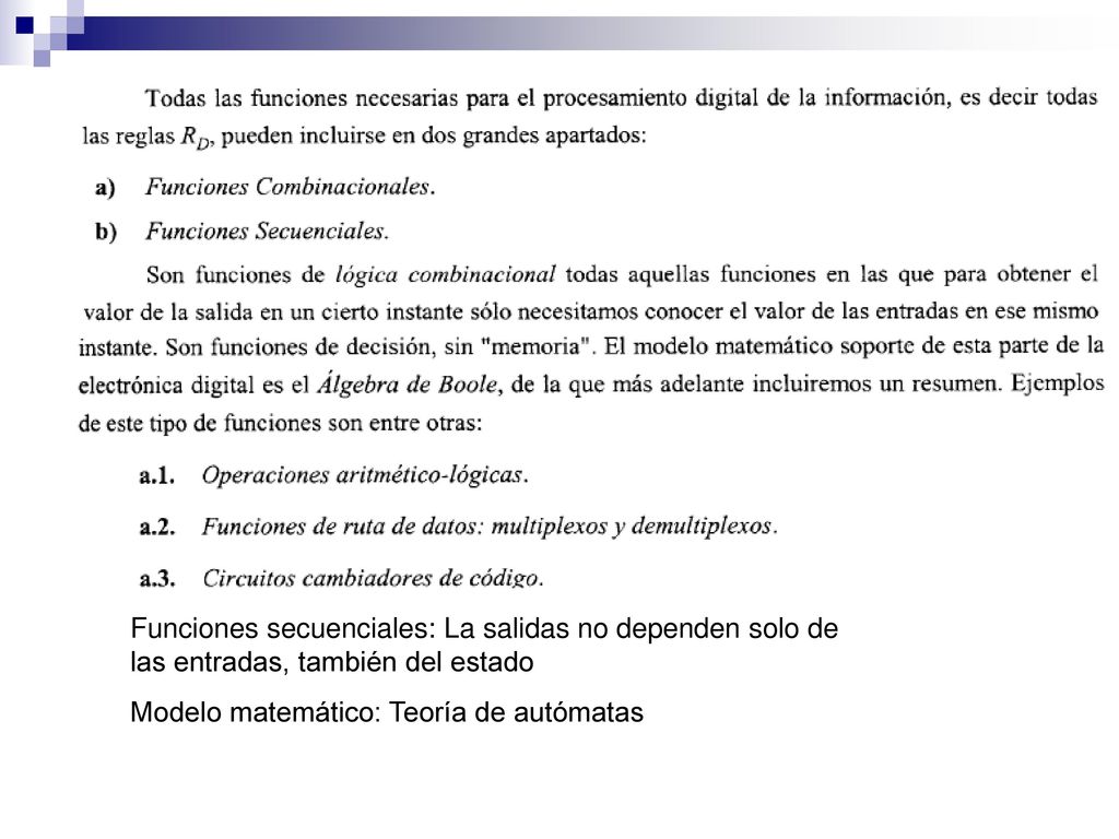 Funciones secuenciales: La salidas no dependen solo de las entradas, también del estado
