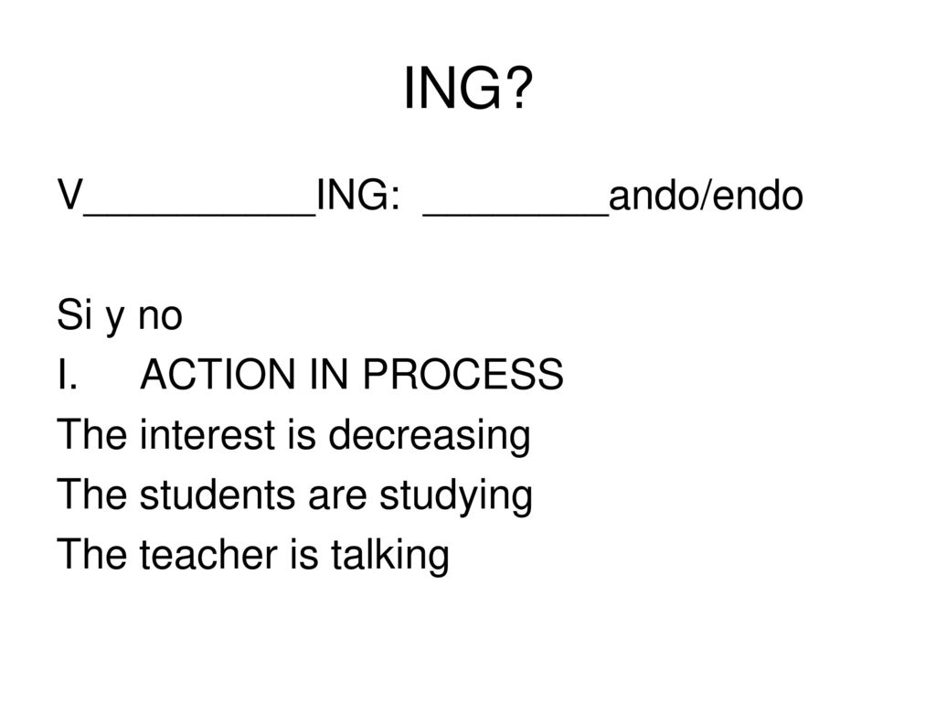 ING V__________ING: ________ando/endo Si y no ACTION IN PROCESS