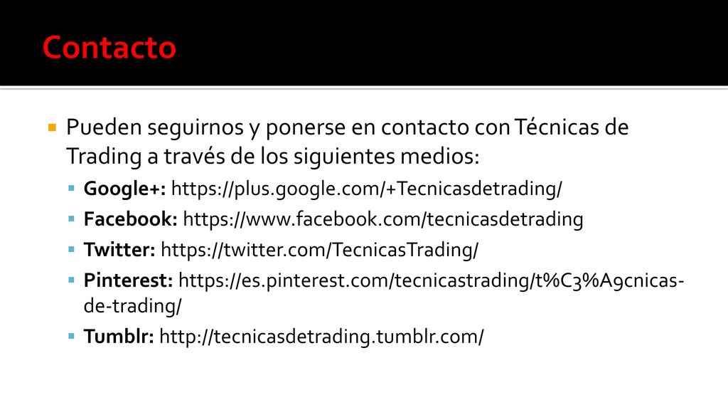 Contacto Pueden seguirnos y ponerse en contacto con Técnicas de Trading a través de los siguientes medios: