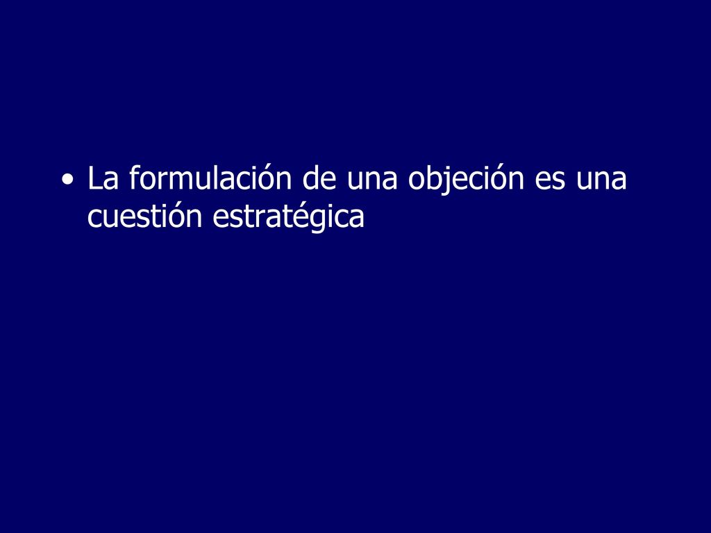 La formulación de una objeción es una cuestión estratégica