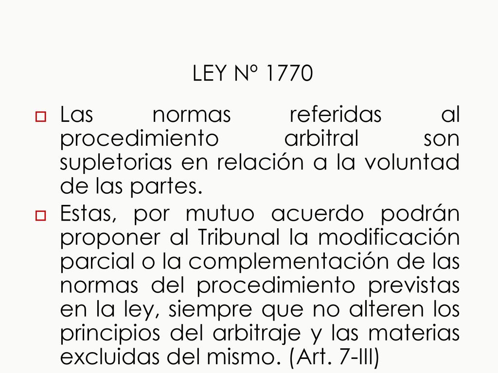 LEY Nº 1770 Las normas referidas al procedimiento arbitral son supletorias en relación a la voluntad de las partes.