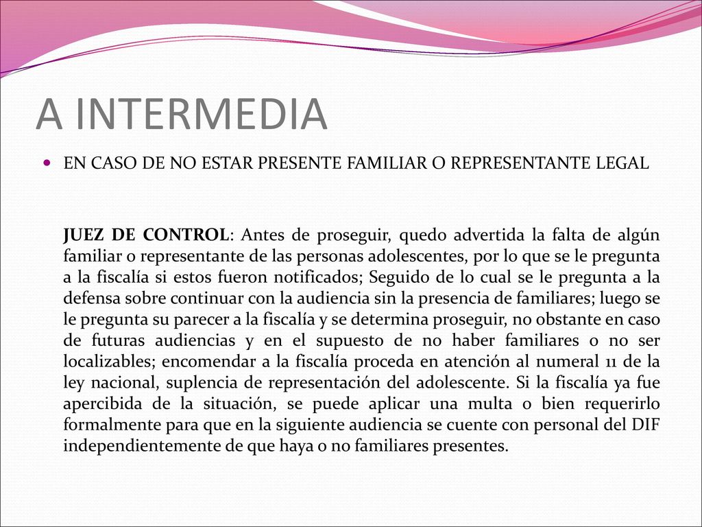 A INTERMEDIA EN CASO DE NO ESTAR PRESENTE FAMILIAR O REPRESENTANTE LEGAL.