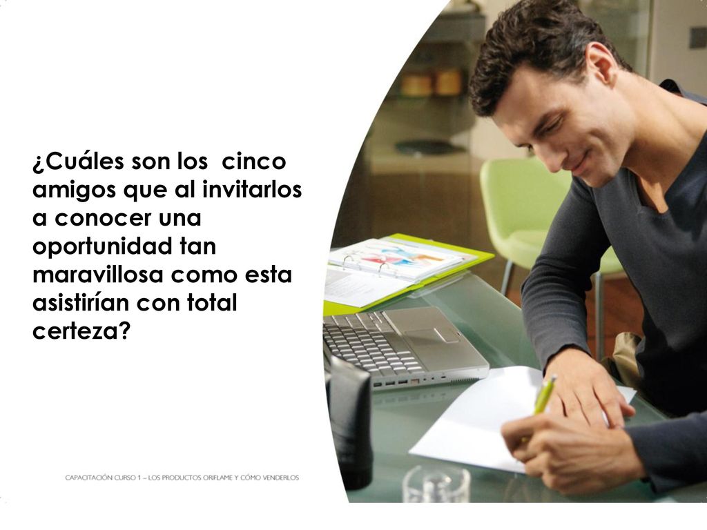 ¿Cuáles son los cinco amigos que al invitarlos a conocer una oportunidad tan maravillosa como esta asistirían con total certeza