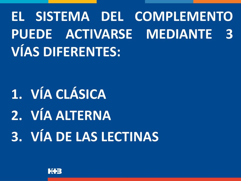 EL SISTEMA DEL COMPLEMENTO PUEDE ACTIVARSE MEDIANTE 3 VÍAS DIFERENTES: