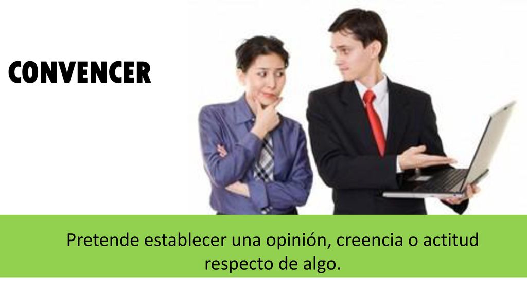 Pretende establecer una opinión, creencia o actitud respecto de algo.