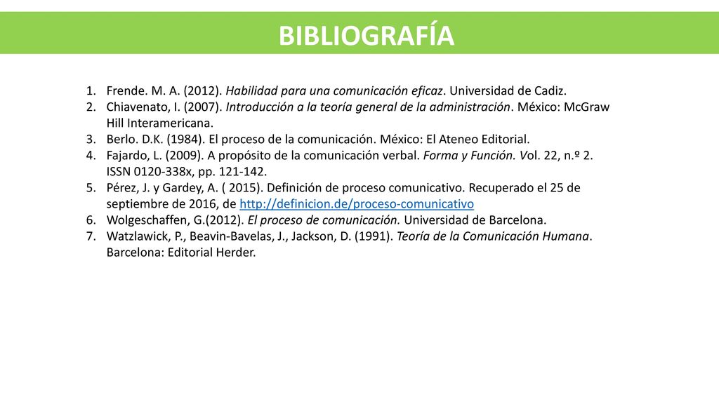 BIBLIOGRAFÍA Frende. M. A. (2012). Habilidad para una comunicación eficaz. Universidad de Cadiz.