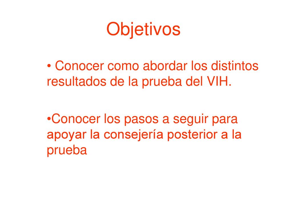 Objetivos Conocer como abordar los distintos resultados de la prueba del VIH.