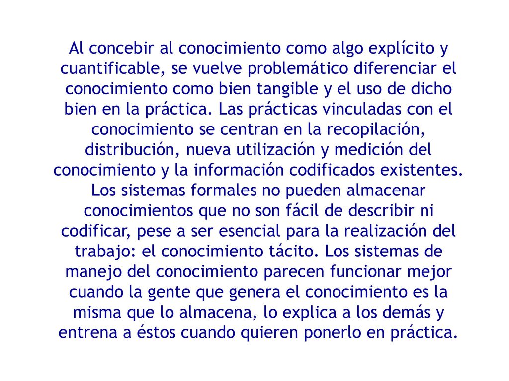 Al concebir al conocimiento como algo explícito y cuantificable, se vuelve problemático diferenciar el conocimiento como bien tangible y el uso de dicho bien en la práctica.
