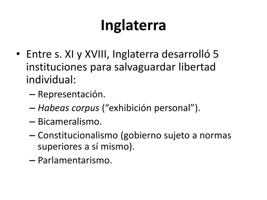 Inglaterra Entre s. XI y XVIII, Inglaterra desarrolló 5 instituciones para salvaguardar libertad individual:
